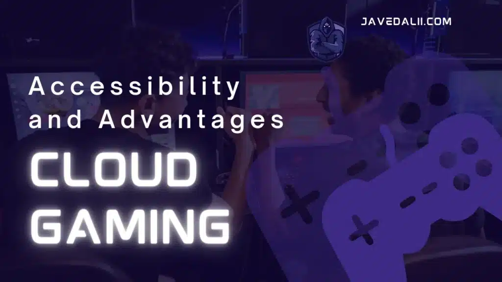 Accessibility and Advantages of Cloud Gaming